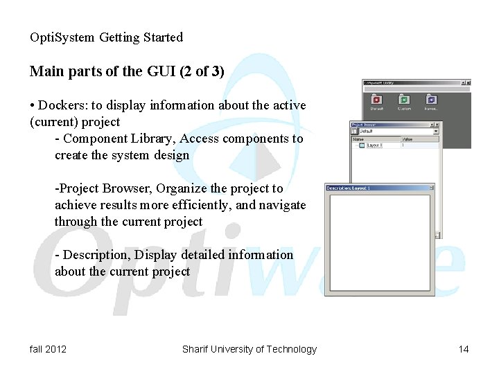 Opti. System Getting Started Main parts of the GUI (2 of 3) • Dockers: