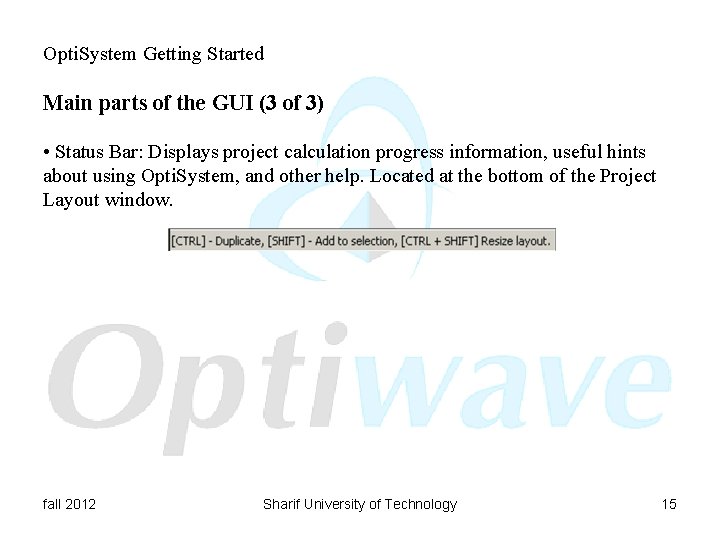 Opti. System Getting Started Main parts of the GUI (3 of 3) • Status