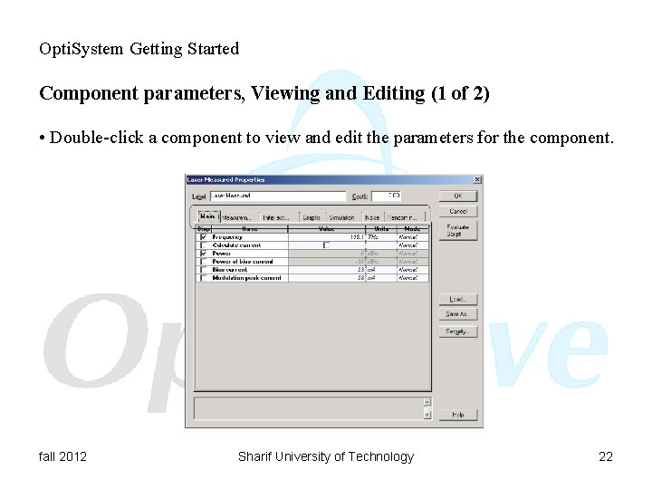 Opti. System Getting Started Component parameters, Viewing and Editing (1 of 2) • Double-click