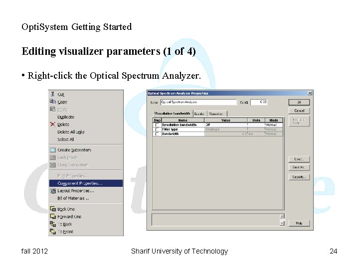 Opti. System Getting Started Editing visualizer parameters (1 of 4) • Right-click the Optical