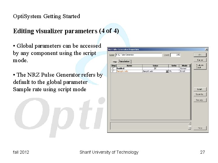 Opti. System Getting Started Editing visualizer parameters (4 of 4) • Global parameters can