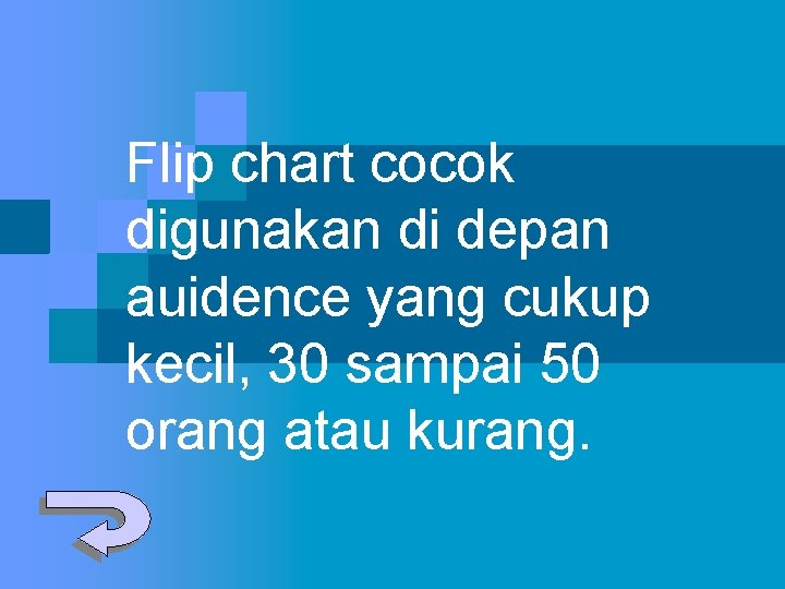 Flip chart cocok digunakan di depan auidence yang cukup kecil, 30 sampai 50 orang