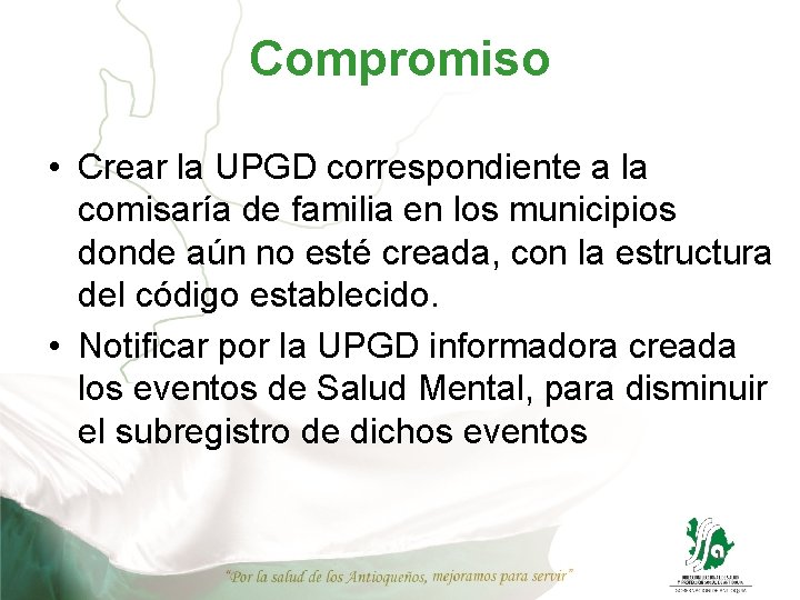 Compromiso • Crear la UPGD correspondiente a la comisaría de familia en los municipios