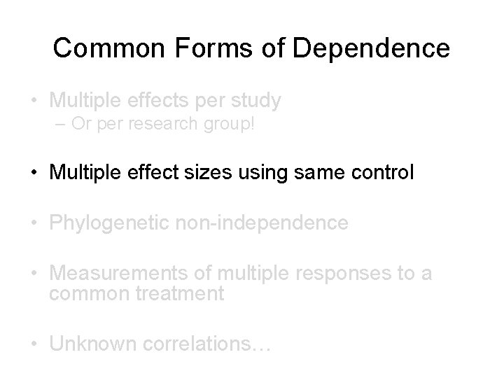 Common Forms of Dependence • Multiple effects per study – Or per research group!