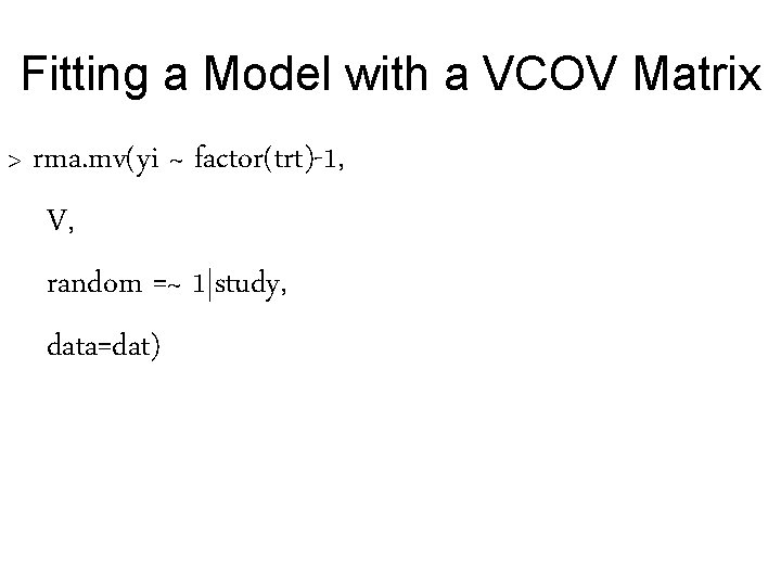 Fitting a Model with a VCOV Matrix > rma. mv(yi ~ factor(trt)-1, V, random