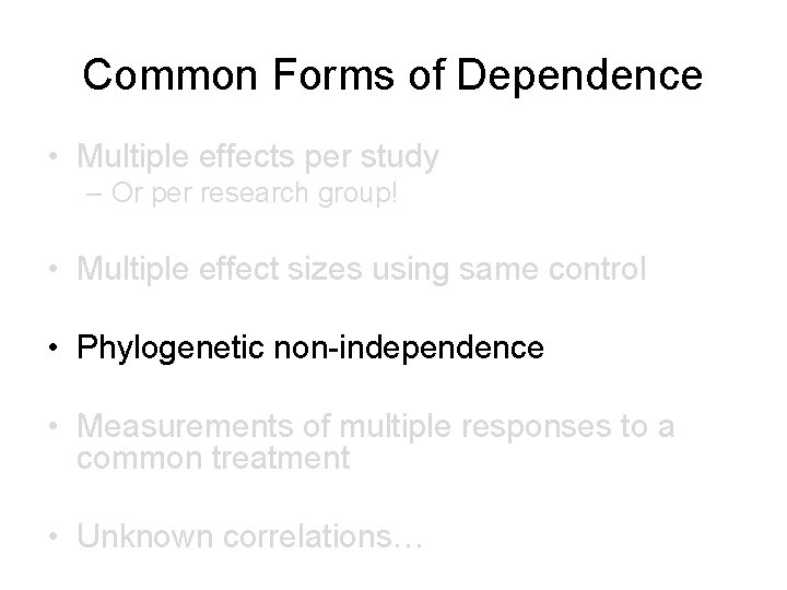 Common Forms of Dependence • Multiple effects per study – Or per research group!