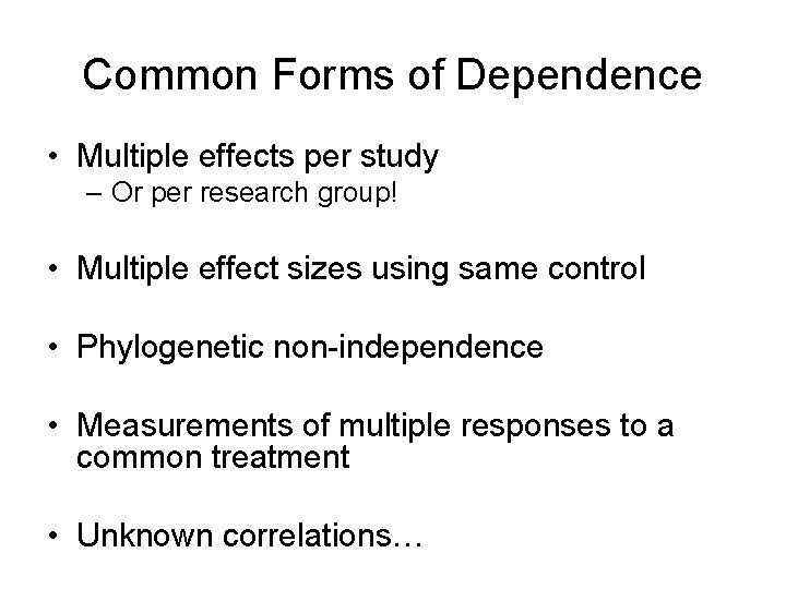 Common Forms of Dependence • Multiple effects per study – Or per research group!