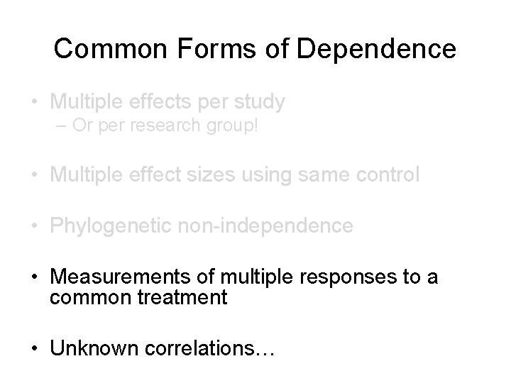 Common Forms of Dependence • Multiple effects per study – Or per research group!