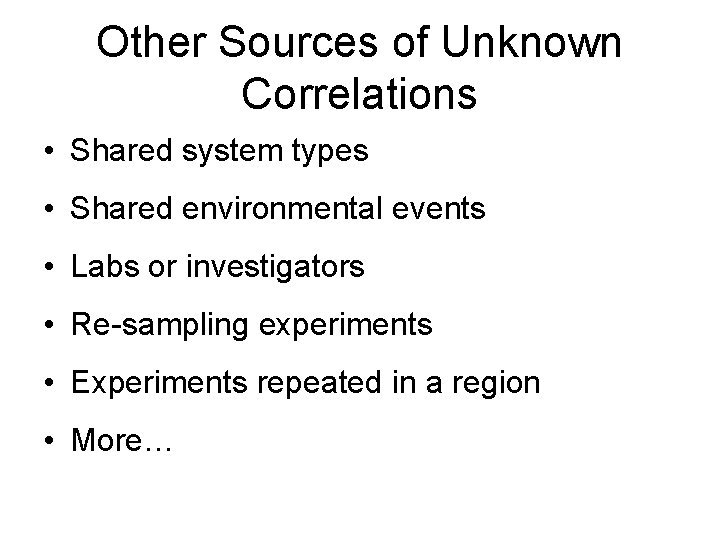 Other Sources of Unknown Correlations • Shared system types • Shared environmental events •