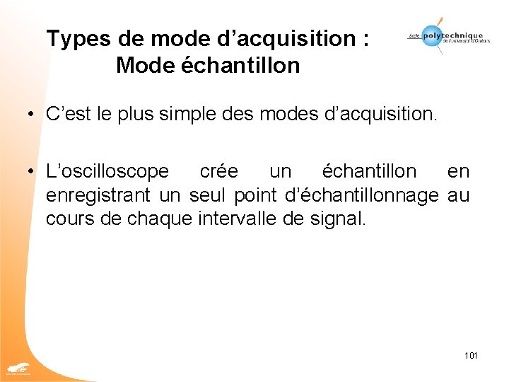 Types de mode d’acquisition : Mode échantillon • C’est le plus simple des modes