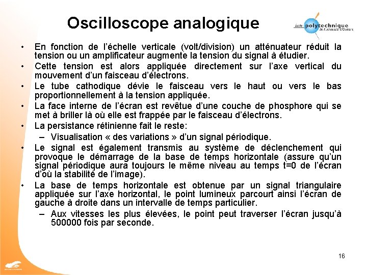 Oscilloscope analogique • • En fonction de l’échelle verticale (volt/division) un atténuateur réduit la