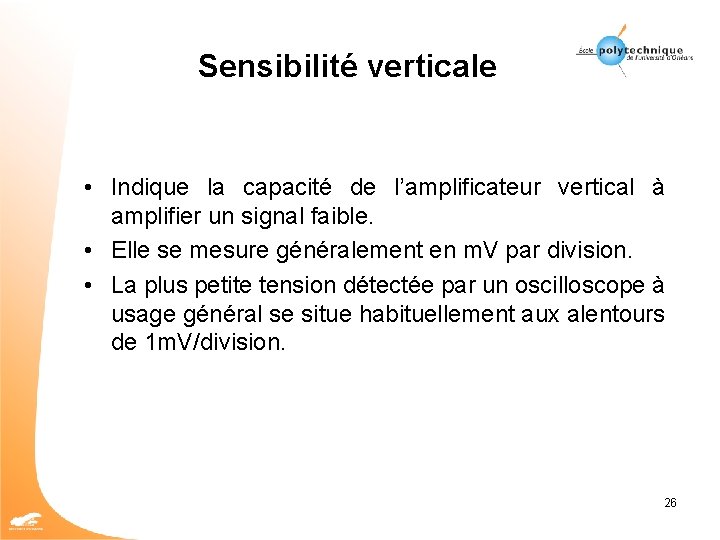 Sensibilité verticale • Indique la capacité de l’amplificateur vertical à amplifier un signal faible.