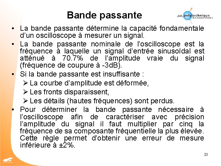 Bande passante • La bande passante détermine la capacité fondamentale d’un oscilloscope à mesurer