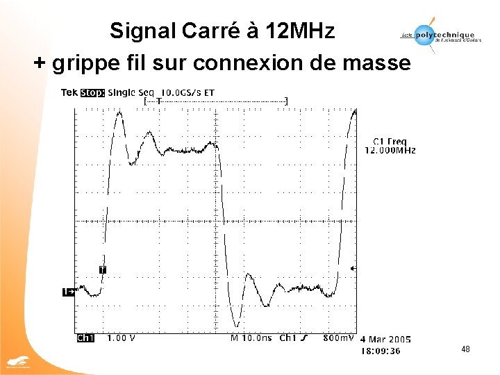 Signal Carré à 12 MHz + grippe fil sur connexion de masse 48 