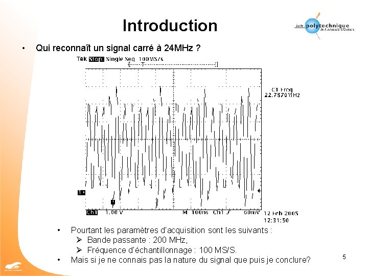 Introduction • Qui reconnaît un signal carré à 24 MHz ? • • Pourtant