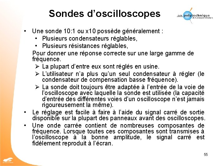 Sondes d’oscilloscopes • Une sonde 10: 1 ou x 10 possède généralement : •