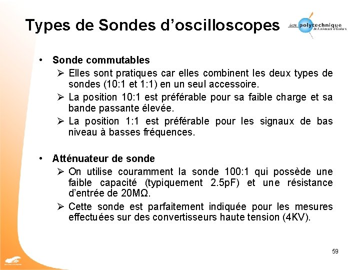 Types de Sondes d’oscilloscopes • Sonde commutables Ø Elles sont pratiques car elles combinent