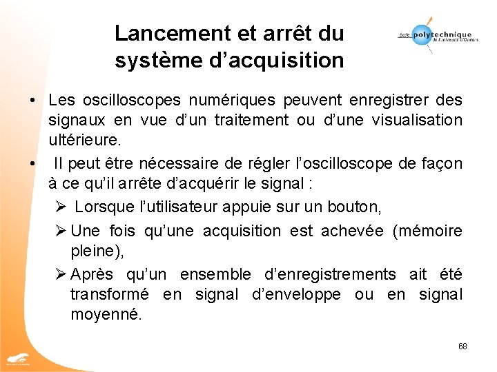 Lancement et arrêt du système d’acquisition • Les oscilloscopes numériques peuvent enregistrer des signaux