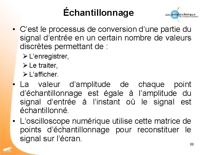 Échantillonnage • C’est le processus de conversion d’une partie du signal d’entrée en un