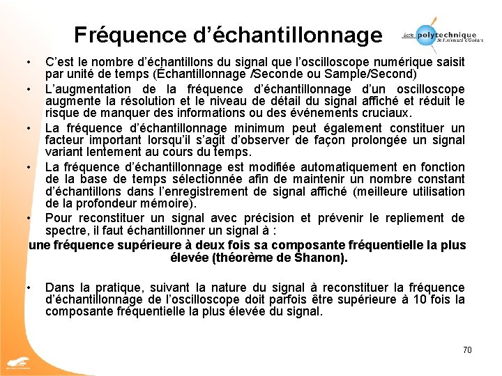 Fréquence d’échantillonnage • C’est le nombre d’échantillons du signal que l’oscilloscope numérique saisit par