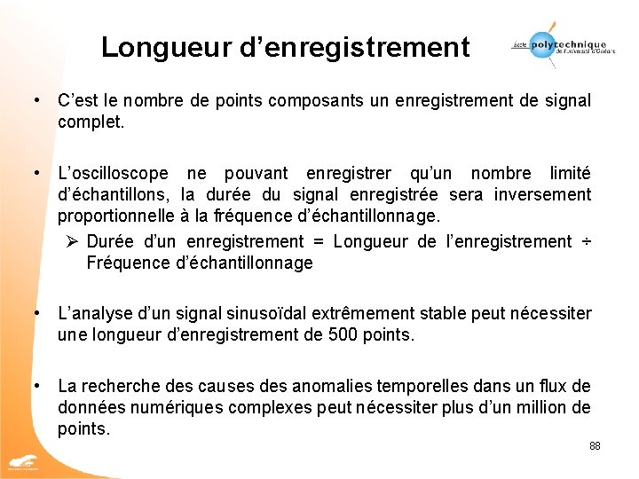 Longueur d’enregistrement • C’est le nombre de points composants un enregistrement de signal complet.