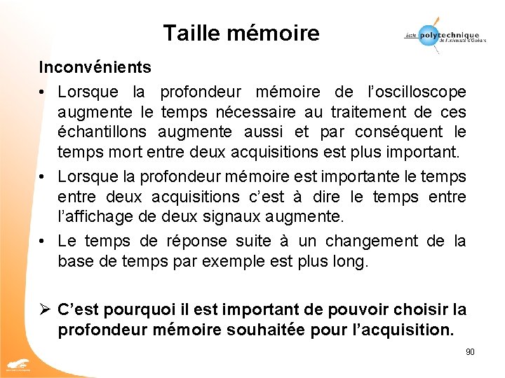 Taille mémoire Inconvénients • Lorsque la profondeur mémoire de l’oscilloscope augmente le temps nécessaire