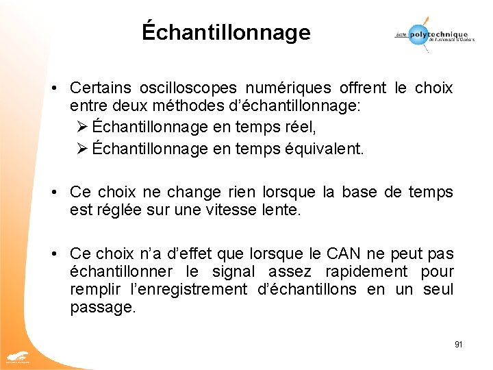 Échantillonnage • Certains oscilloscopes numériques offrent le choix entre deux méthodes d’échantillonnage: Ø Échantillonnage