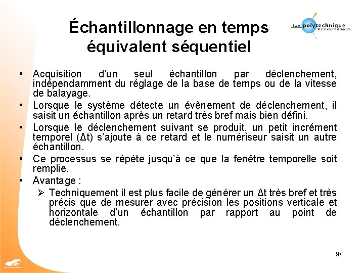 Échantillonnage en temps équivalent séquentiel • Acquisition d’un seul échantillon par déclenchement, indépendamment du