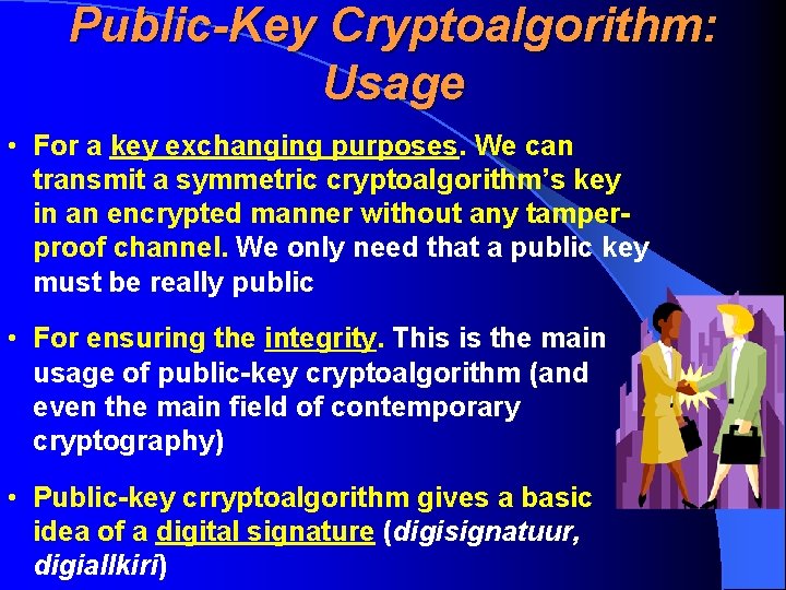  Public-Key Cryptoalgorithm: Usage • For a key exchanging purposes. We can transmit a