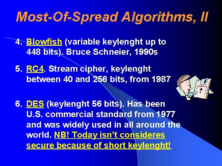 Most-Of-Spread Algorithms, II 4. Blowfish (variable keylenght up to 448 bits). Bruce Schneier, 1990