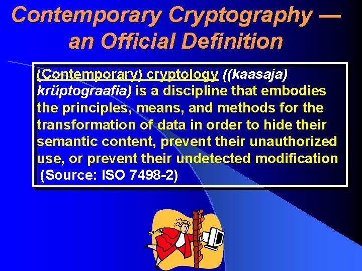 Contemporary Cryptography — an Official Definition (Contemporary) cryptology ((kaasaja) krüptograafia) is a discipline that