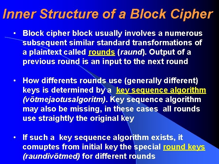 Inner Structure of a Block Cipher • Block cipher block usually involves a numerous