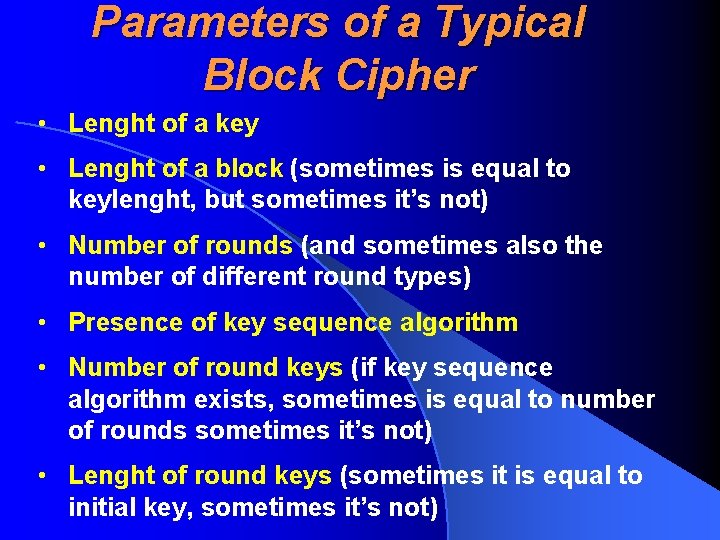 Parameters of a Typical Block Cipher • Lenght of a key • Lenght of