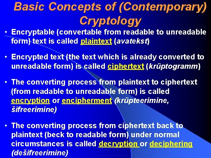 Basic Concepts of (Contemporary) Cryptology • Encryptable (convertable from readable to unreadable form) text