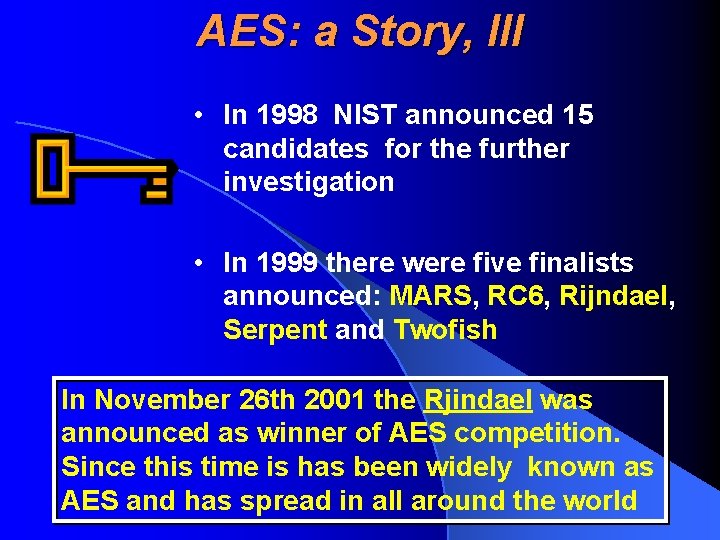 AES: a Story, III • In 1998 NIST announced 15 candidates for the further