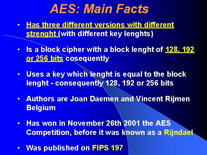 AES: Main Facts • Has three different versions with different strenght (with different key