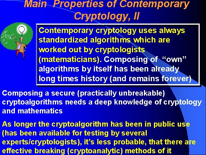 Main Properties of Contemporary Cryptology, II Contemporary cryptology uses always standardized algorithms which are