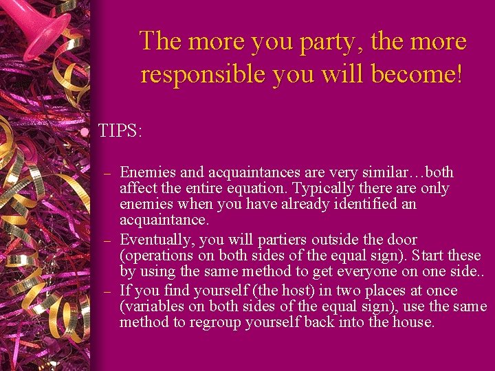 The more you party, the more responsible you will become! l TIPS: Enemies and