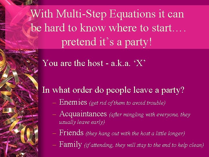 With Multi-Step Equations it can be hard to know where to start…. pretend it’s