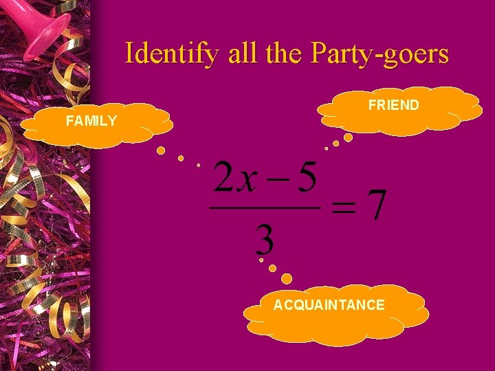 Identify all the Party-goers FRIEND FAMILY ACQUAINTANCE 
