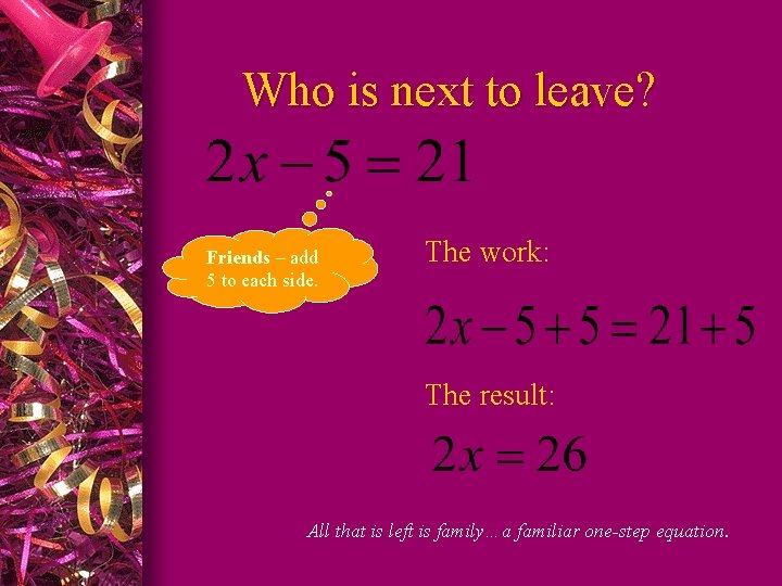 Who is next to leave? Friends – add 5 to each side. The work: