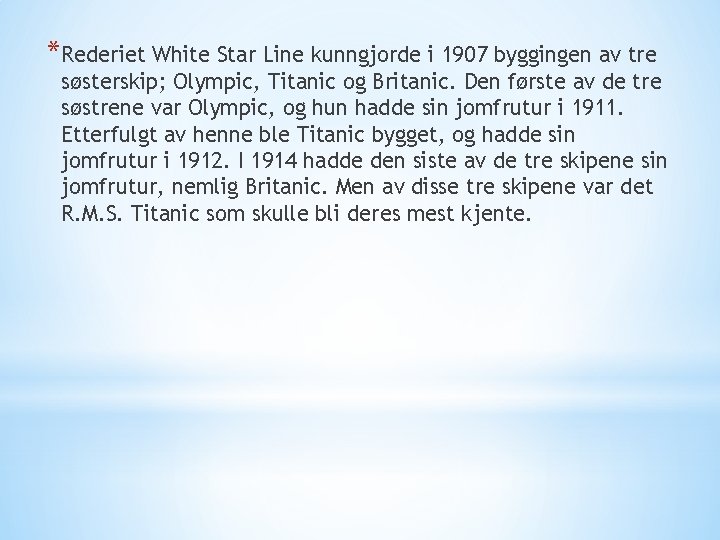 *Rederiet White Star Line kunngjorde i 1907 byggingen av tre søsterskip; Olympic, Titanic og