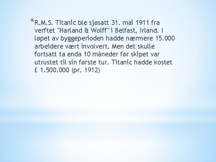 *R. M. S. Titanic ble sjøsatt 31. mai 1911 fra verftet "Harland & Wolff"