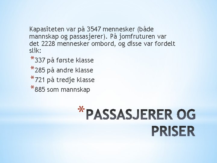 Kapasiteten var på 3547 mennesker (både mannskap og passasjerer). På jomfruturen var det 2228