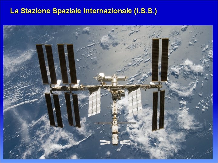 La Stazione Spaziale Internazionale (I. S. S. ) 