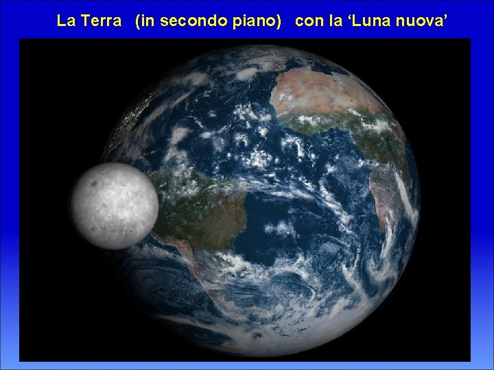 La Terra (in secondo piano) con la ‘Luna nuova’ 