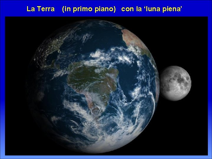 La Terra (in primo piano) con la ‘luna piena’ 