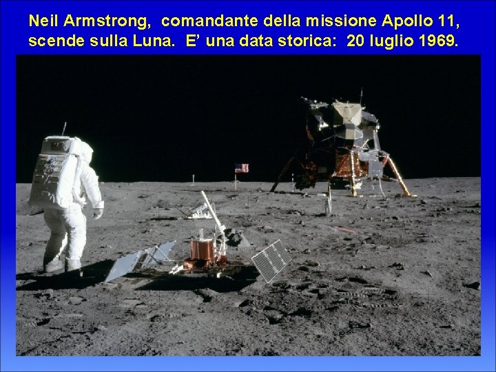 Neil Armstrong, comandante della missione Apollo 11, scende sulla Luna. E’ una data storica: