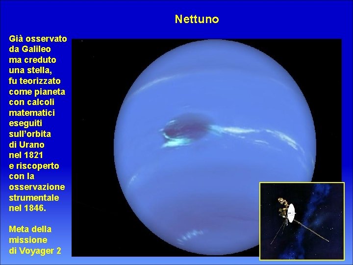 Nettuno Già osservato da Galileo ma creduto una stella, fu teorizzato come pianeta con