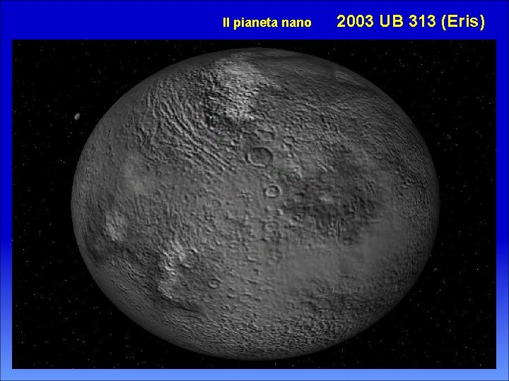 Il pianeta nano 2003 UB 313 (Eris) 